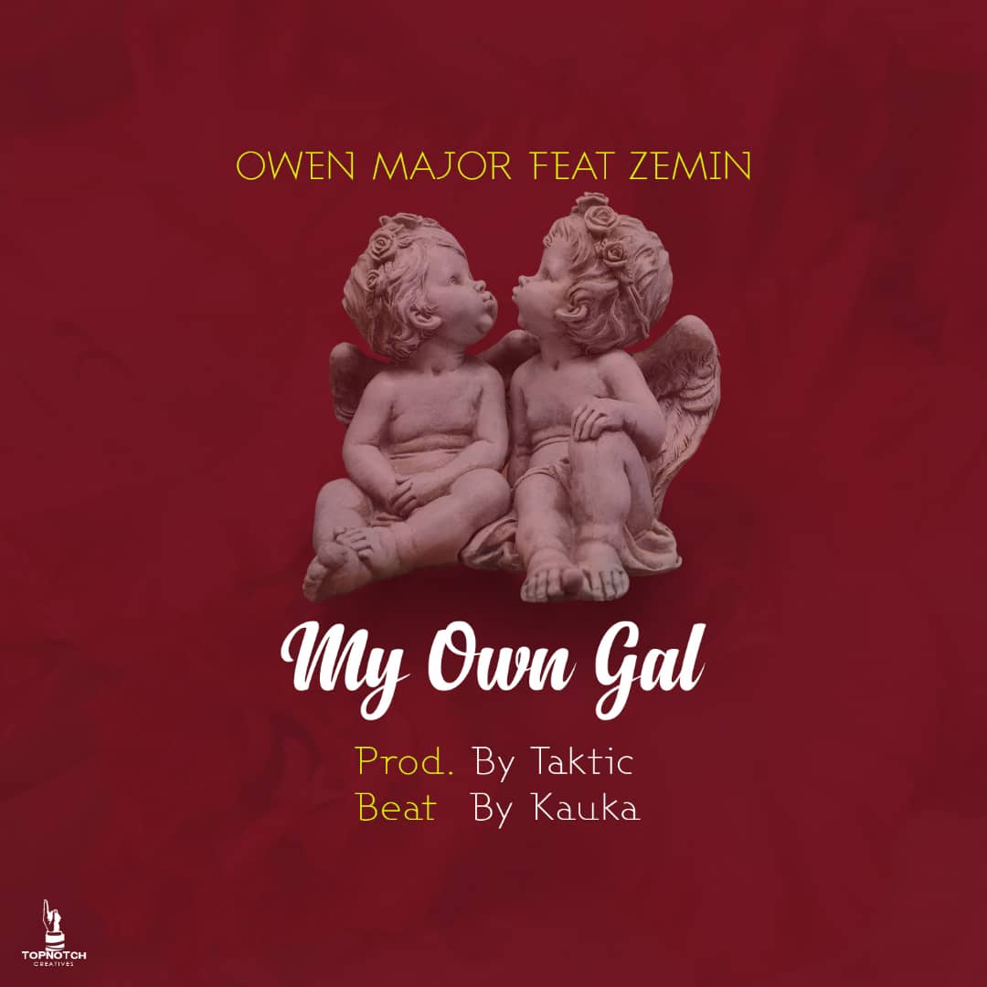 Owen Major-My Own Girl Ft Zemin (Prod. By Taktic)