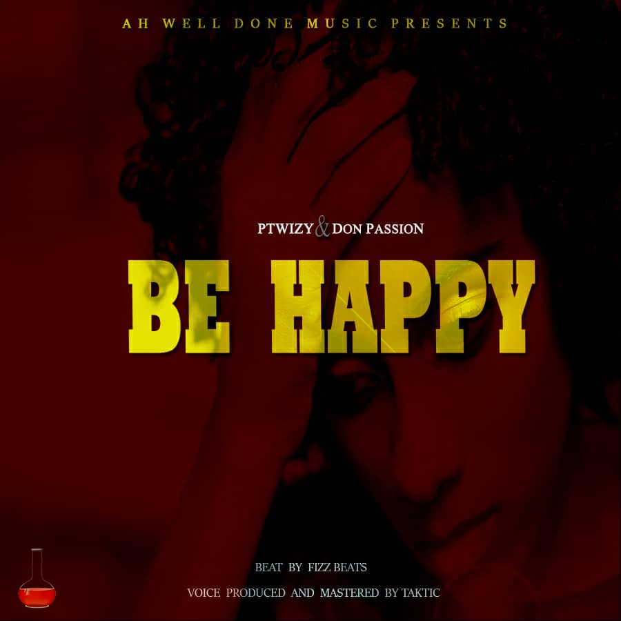 Ptwizy X Don Passion-Be Happy (Prod. By Taktic)