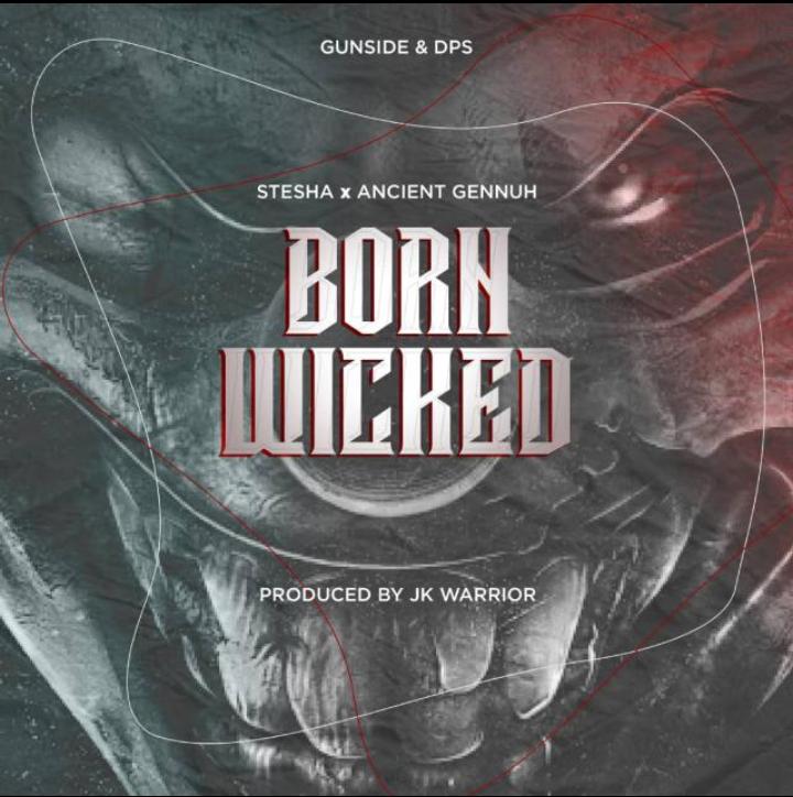 Stesha & Ancient Gennah-Born Wicked (Prod. By JK Warrior)