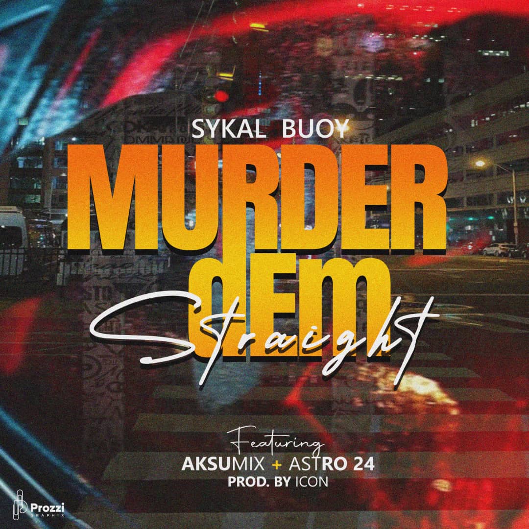 Sykal Buoy-Murder Dem Straight Ft Aksumix X Astro 24 ( Prod. Icon)