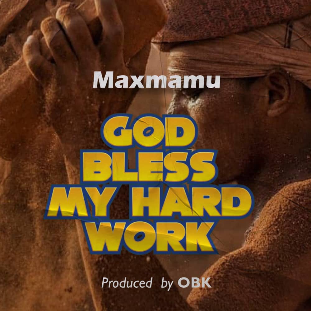 Maxmamu-God Bless My Hard Work