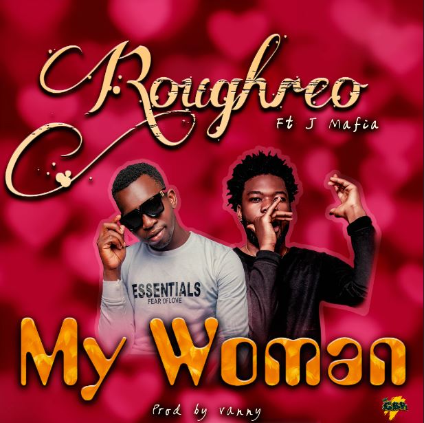 Roughero -My Woman Ft J Mafiah