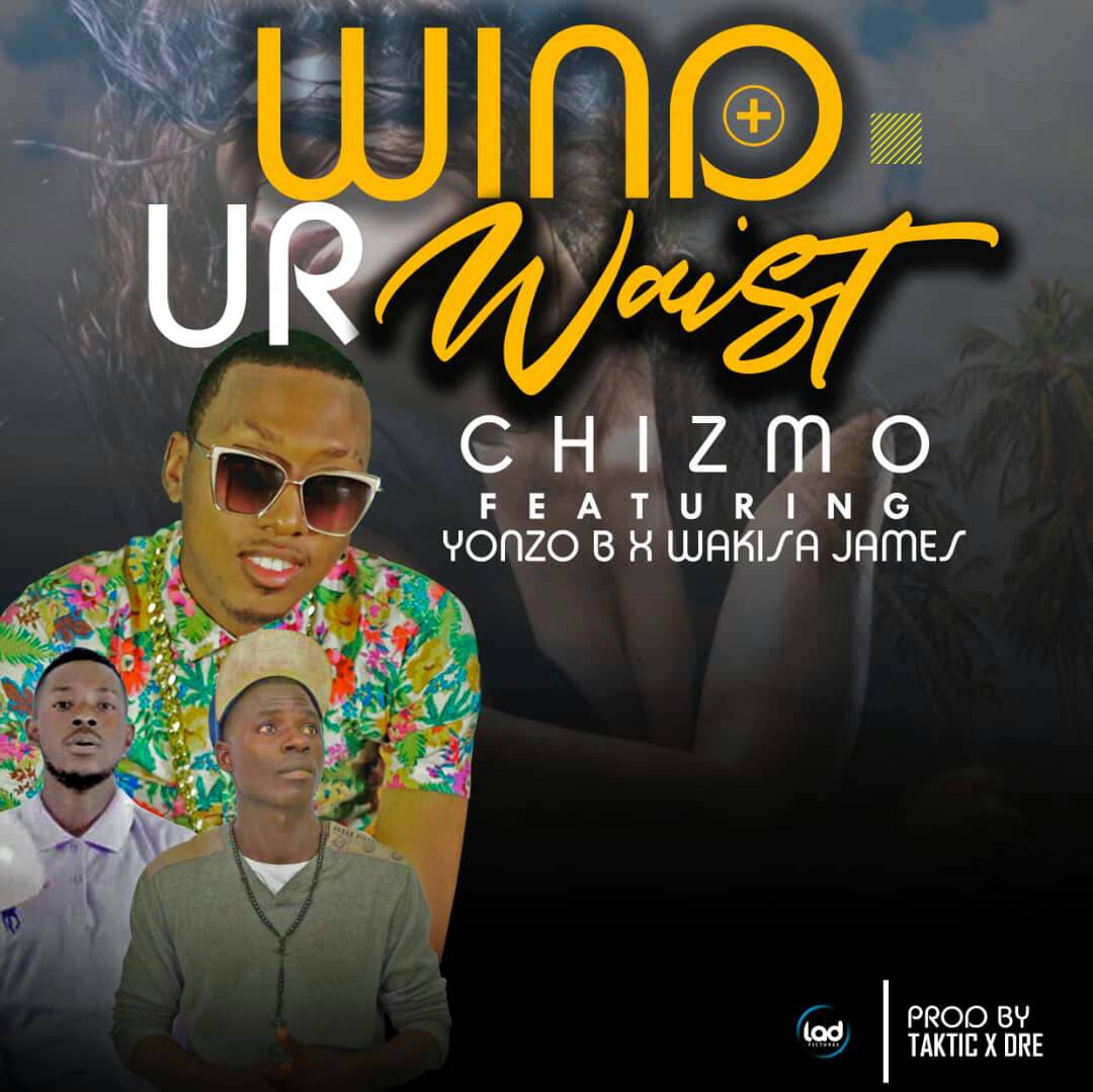 Chizmo ft Wakisa James & Yonzo B-Wind Your Waist